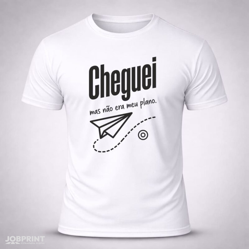 Camiseta Branca Cheguei Mas Não Era o Meu Plano.