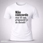Camiseta Branca Não Concordo mas tô com preguiça de discutir