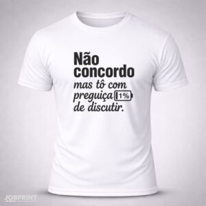 Camiseta Branca Não Concordo mas tô com preguiça de discutir