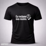 Camiseta Preta Eu Reclamo Mas Resolvo