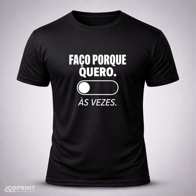 Camiseta Preta Faço Porque Quero As Vezes