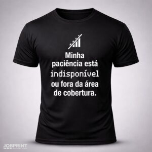 Camiseta Preta Minha Paciência está indisponível ou fora da área de cobertura
