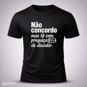 Camiseta Preta Não Concordo mas tô com preguiça de discutir