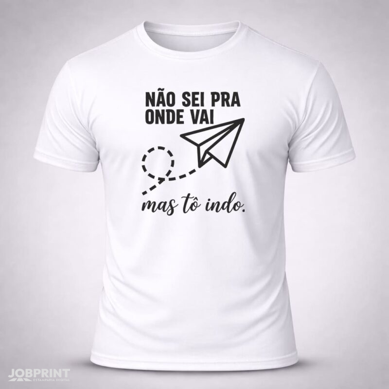 Camiseta Branca Não sei pra onde vai mas tô indo.