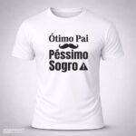Camiseta Branca Ótimo Pai Péssimo Sogro