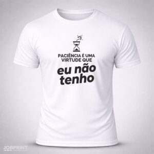 Camiseta Branca Paciência é uma virtude que eu não tenho