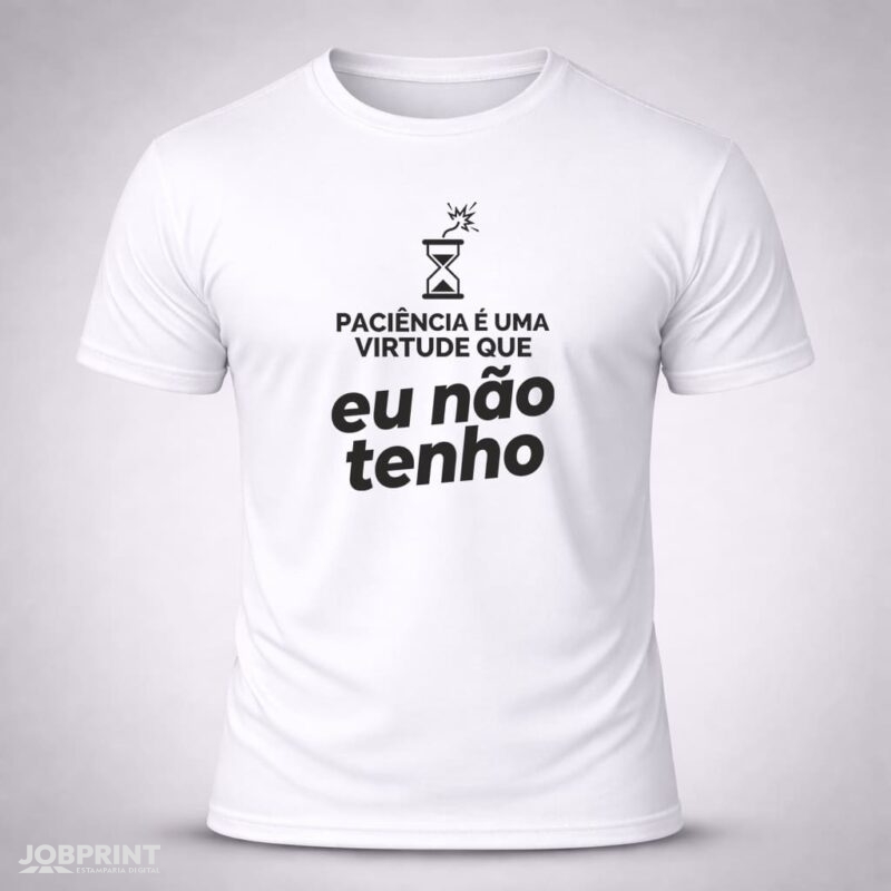 Camiseta Branca Paciência é uma virtude que eu não tenho