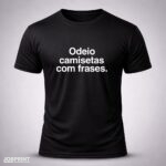Camiseta Preta Odeio camisetas com frases.