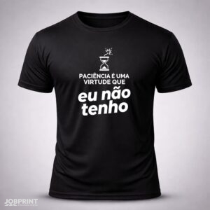 Camiseta Preta Paciência é uma virtude que eu não tenho