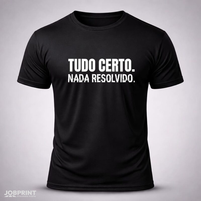 Camiseta Preta Tudo certo nada resolvido.